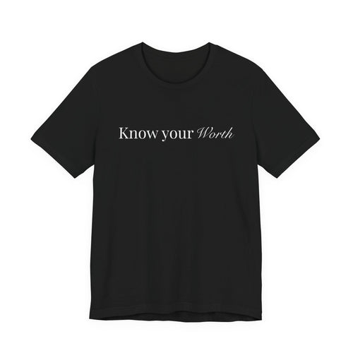 Know Your Worth T-Shirt — Inspirational Self-Love Tee