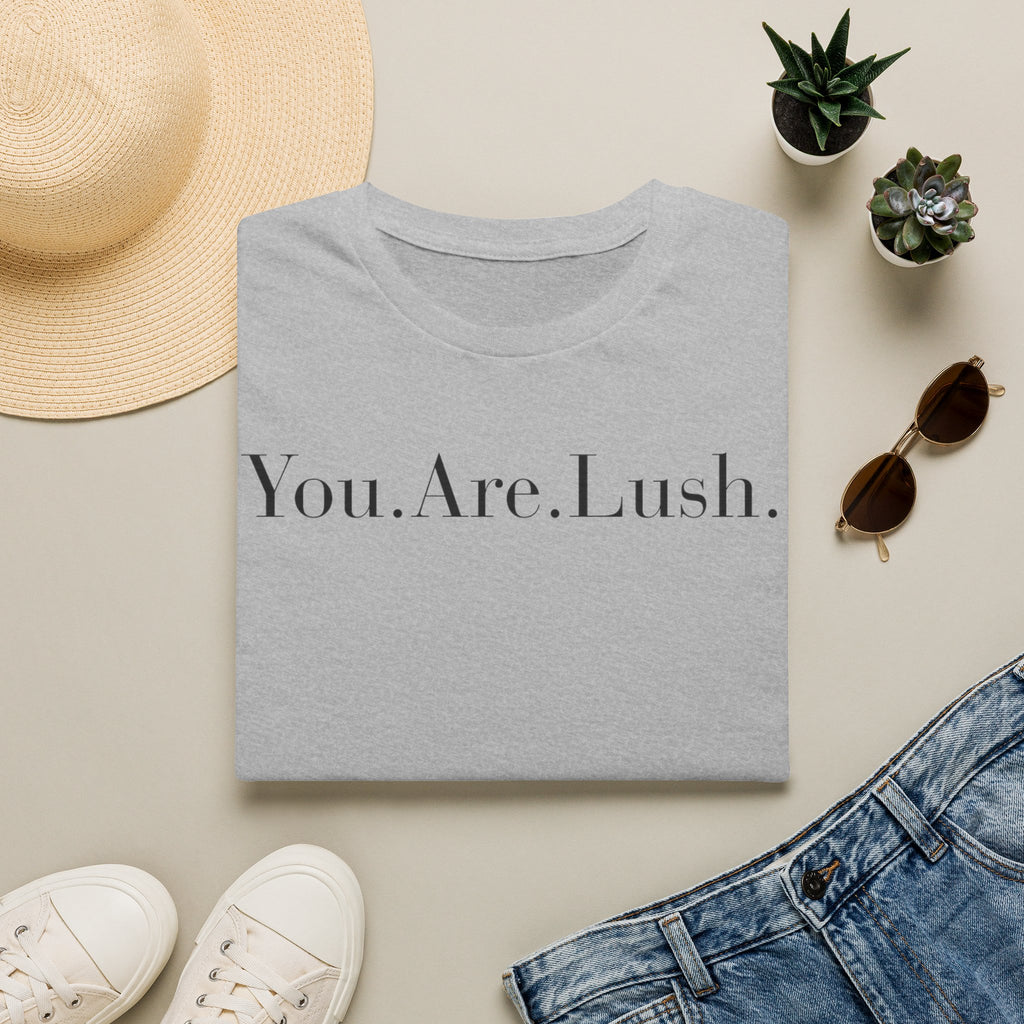 You. Are. Lush. T-Shirt — Minimalist Self-Love Tee