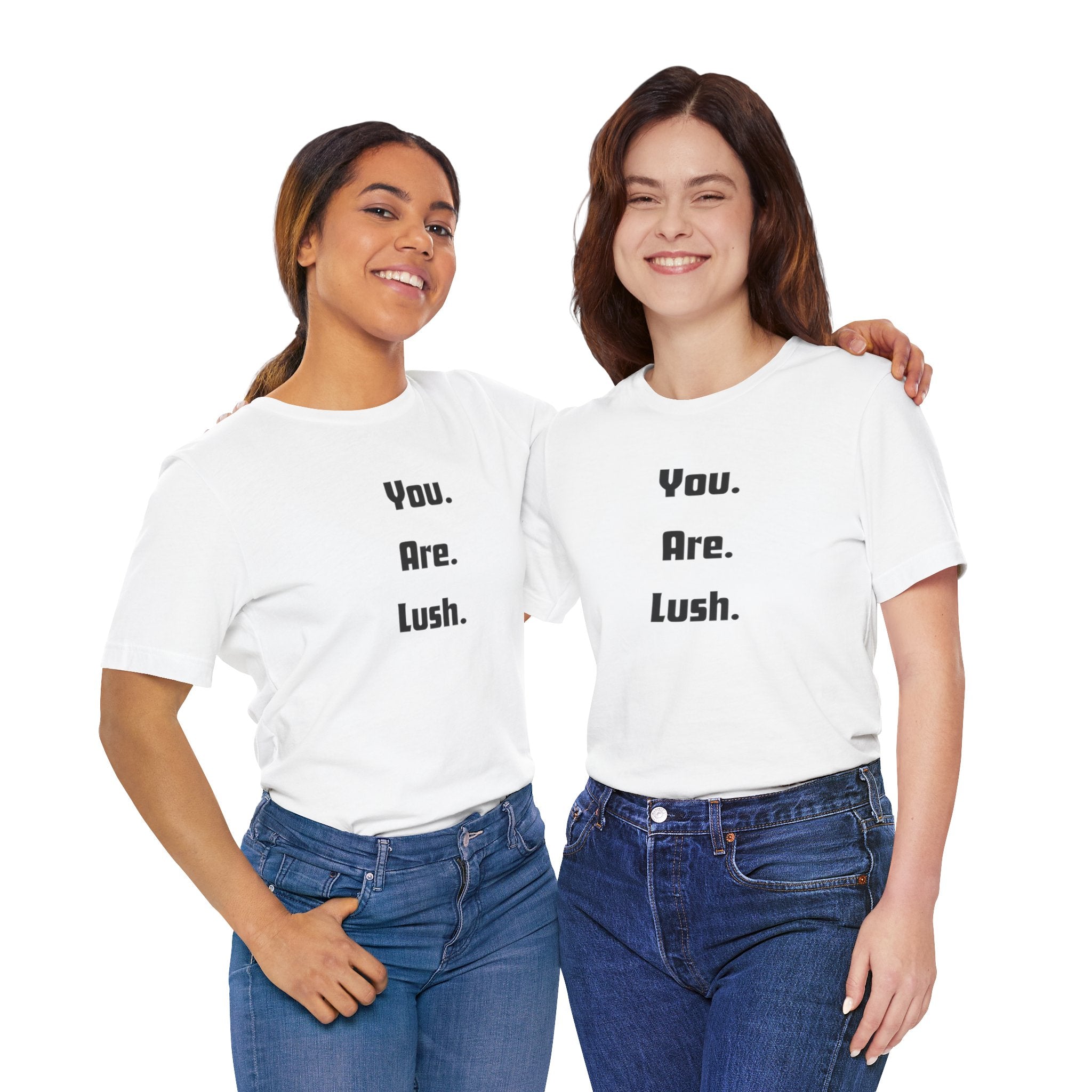 You. Are. Lush. Tee — Minimalist Positive Message T‑Shirt