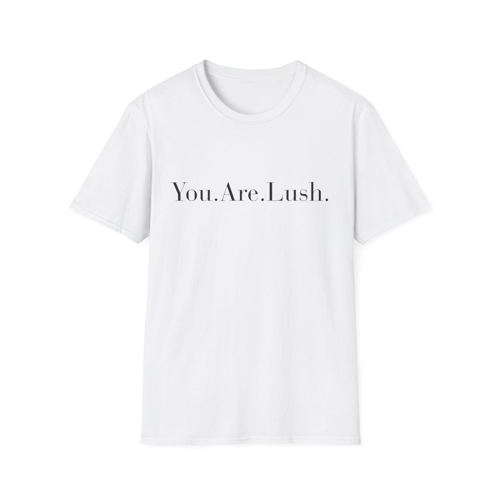 You. Are. Lush. T-Shirt — Minimalist Self-Love Tee
