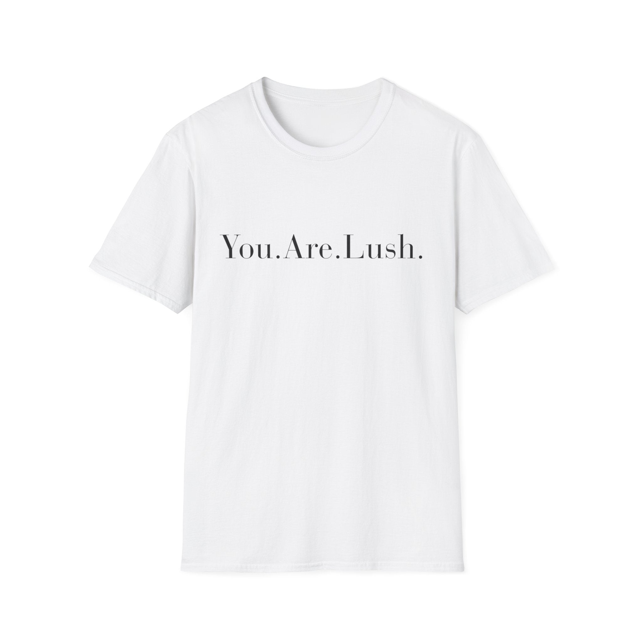 You. Are. Lush. T-Shirt — Minimalist Self-Love Tee