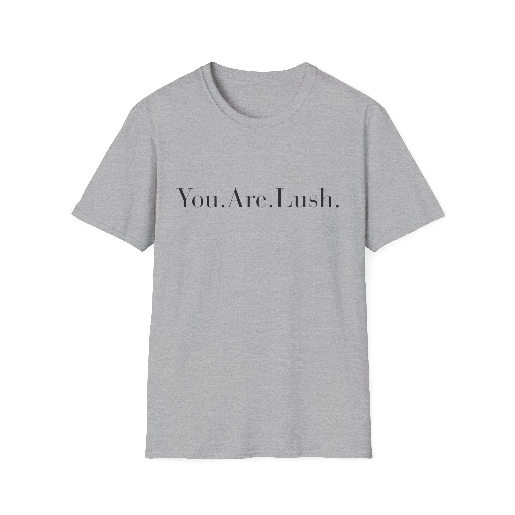 You. Are. Lush. T-Shirt — Minimalist Self-Love Tee
