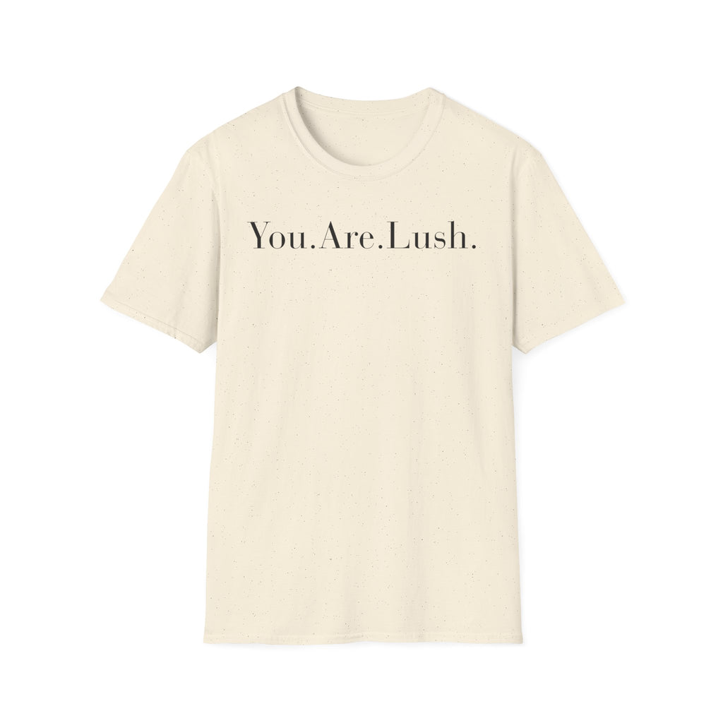 You. Are. Lush. T-Shirt — Minimalist Self-Love Tee