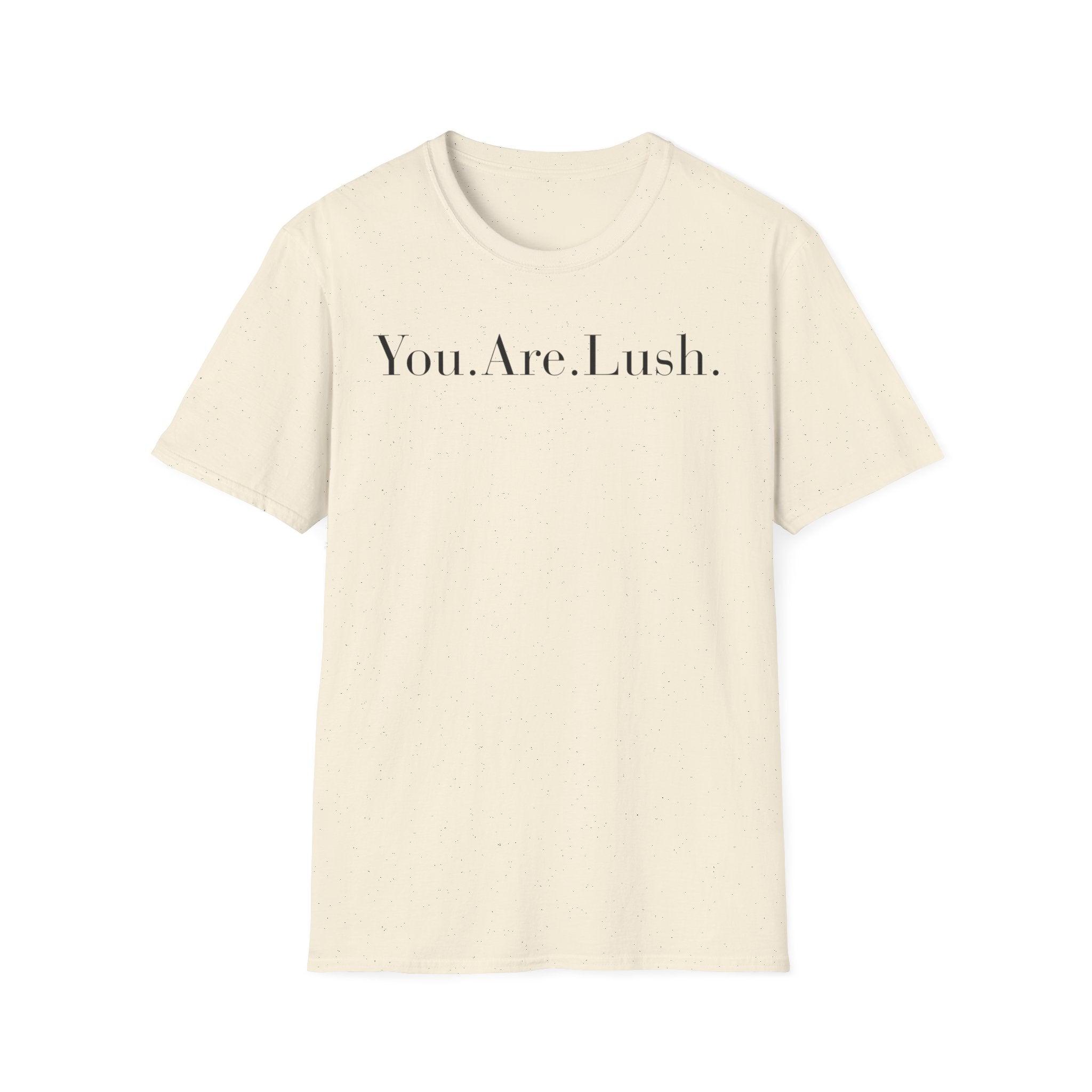 You. Are. Lush. T-Shirt — Minimalist Self-Love Tee